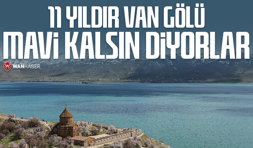 11 yıldır ‘Van Gölü mavi kalsın’ diyorlar