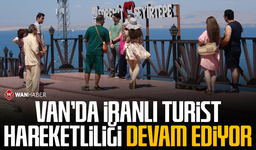 Van’da İranlı turist hareketliliği devam ediyor