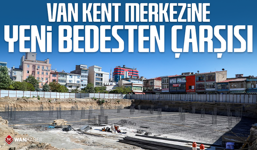 Van kent merkezine yeni Bedesten Çarşısı