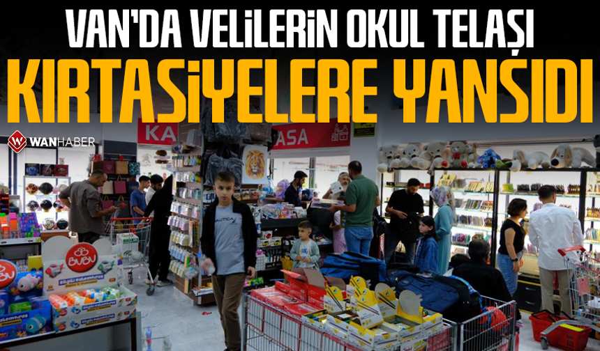 Van’da velilerin okul telaşı kırtasiyelere yansıdı