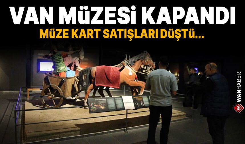 Van Müzesi kapandı, müze kart satışları düştü!