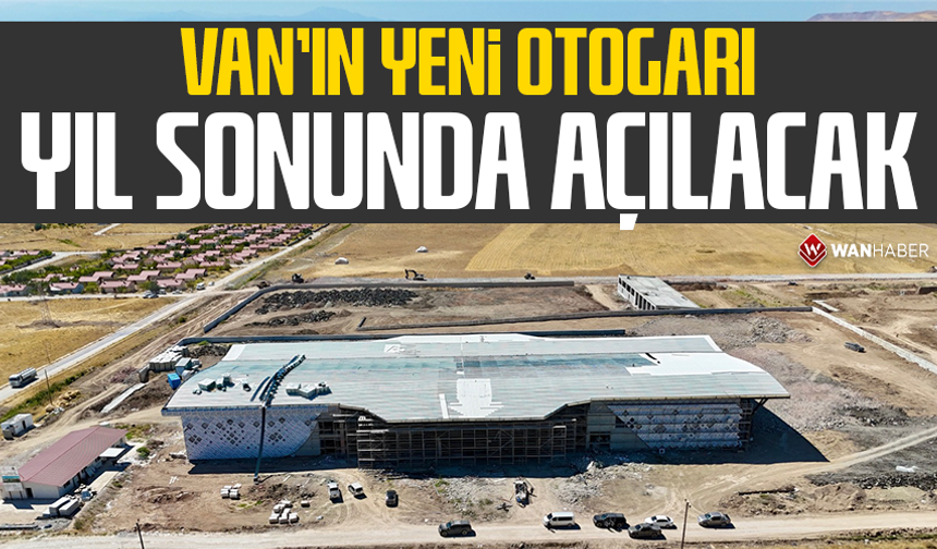 Van’ın yeni otogarı yıl sonunda açılacak