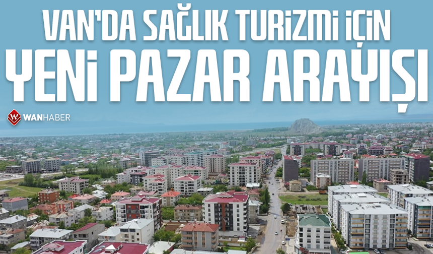 Van’da sağlık turizmi için yeni pazar arayışı
