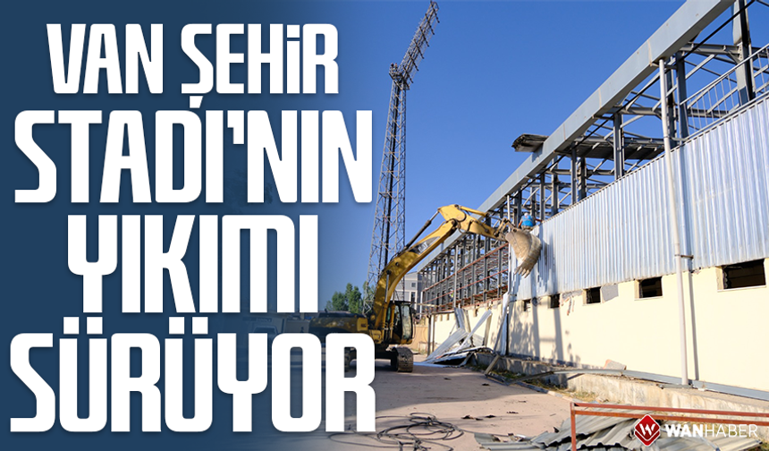 Van Şehir Stadı’nın yıkımı sürüyor