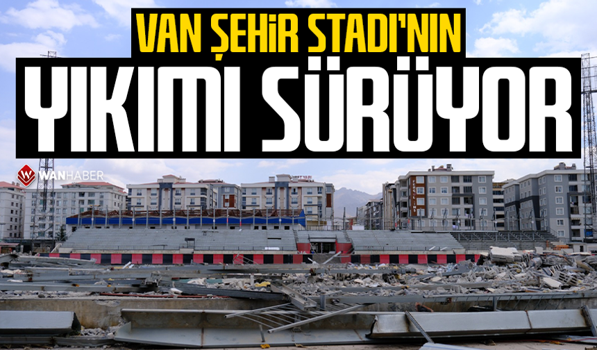 Van Şehir Stadı’nın yıkımı sürüyor