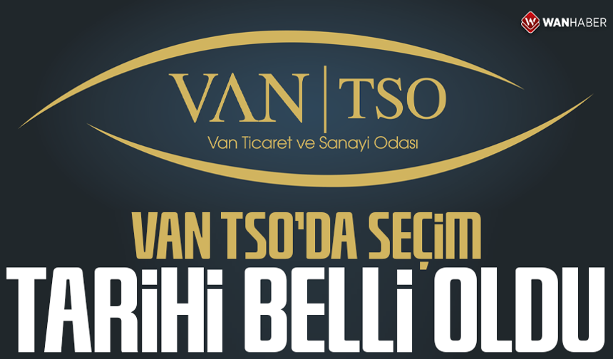 VAN TSO'da seçim tarihi belli oldu