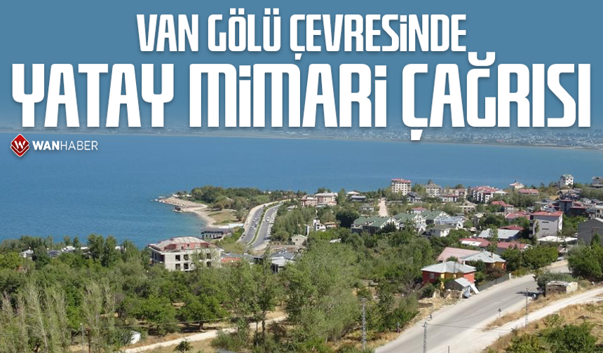 Van Gölü çevresinde yatay mimari çağrısı