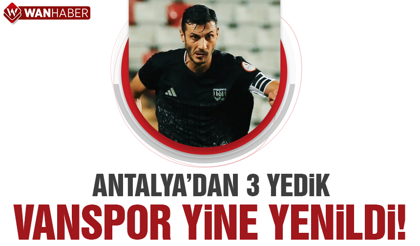 Vanspor’da kötü gidişat sürüyor: Antalya’da 3-0’lık mağlubiyet