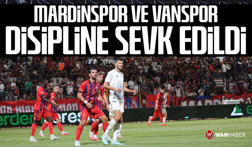 Mardinspor ve Vanspor disipline sevk edildi