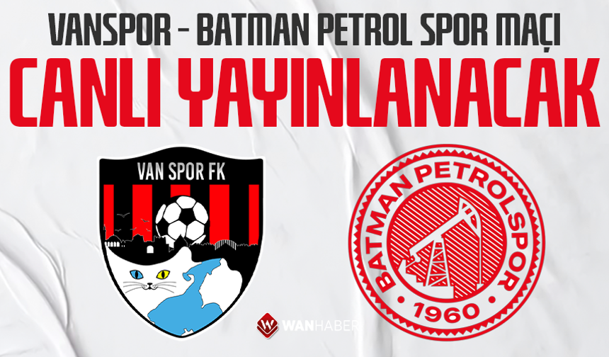 Van Spor – Batman Petrol Spor maçı canlı yayınlanacak
