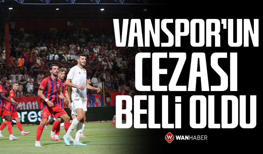 Vanspor’un cezası belli oldu