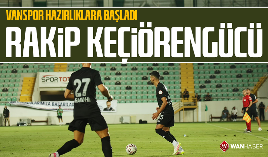 Vanspor hazırlıklara başladı: Rakip Keçiörengücü