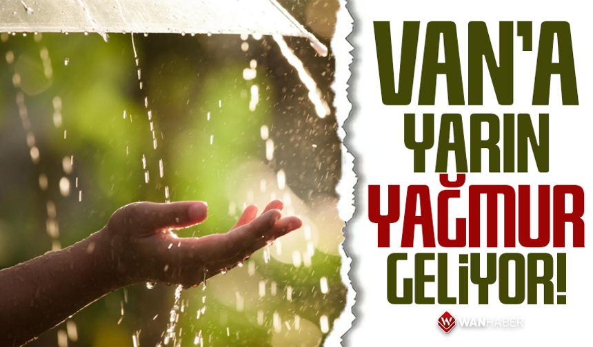 Van’a yarın yağmur geliyor!