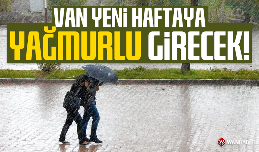 Van yeni haftaya yağmurla girecek!
