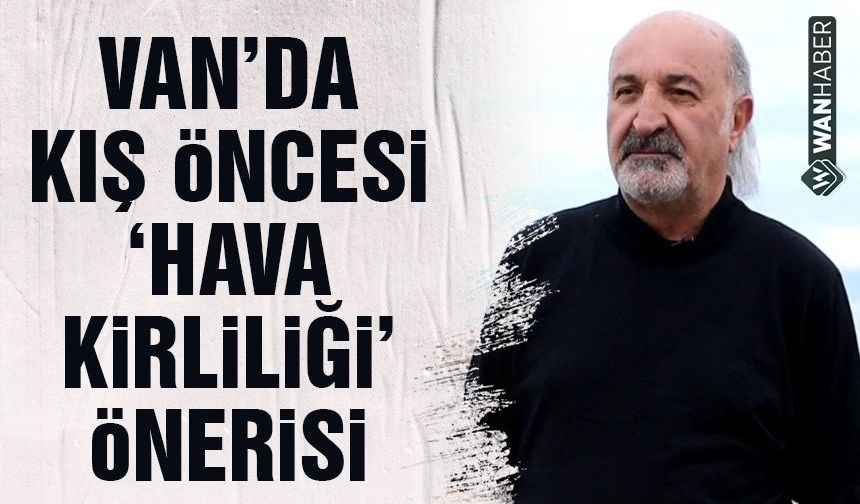 Van’da kış öncesi ‘hava kirliliği’ uyarısı!
