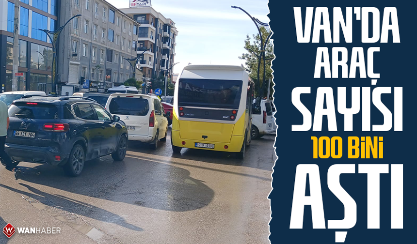 Van’da araç sayısı 100 bini aştı