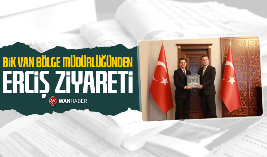 BİK Van Bölge Müdürlüğünden Erciş ziyareti