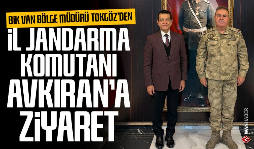 BİK Van Bölge Müdürü Tokgöz’den İl Jandarma Komutanı Avkıran’a ziyaret