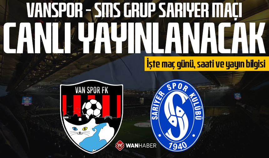 Vanspor – SMS Grup Sarıyer maçı canlı yayınlanacak: İşte maç günü, saati ve yayın bilgisi