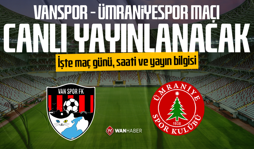 Vanspor - Ümraniyespor maçı canlı yayınlanacak: İşte maç günü, saati ve yayın bilgisi