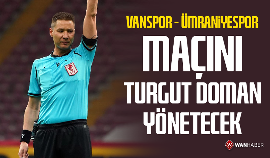 Vanspor - Ümraniyespor maçını Turgut Doman yönetecek