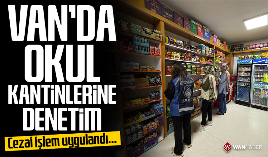 Van’da okul kantinlerine denetim! Cezai işlem uygulandı…
