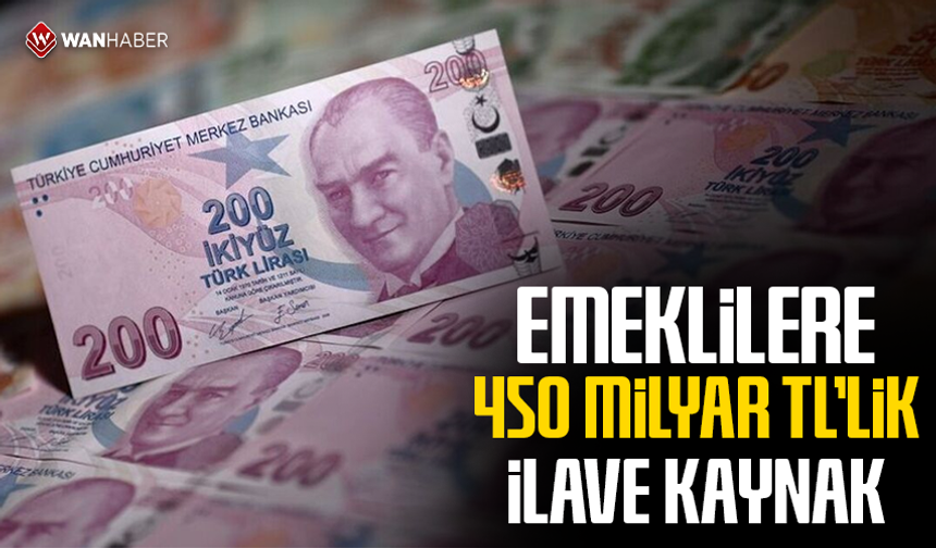 Emekliye 450 milyar TL’lik ilave kaynak