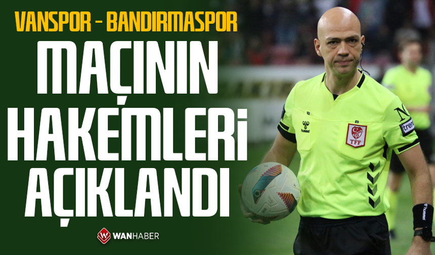 Vanspor – Bandırmaspor maçının hakemleri açıklandı