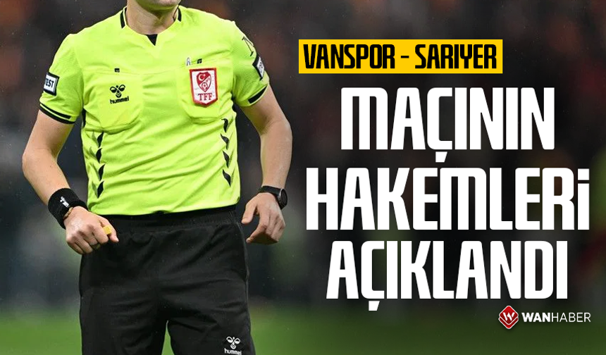 Vanspor - Sarıyer maçının hakemleri açıklandı