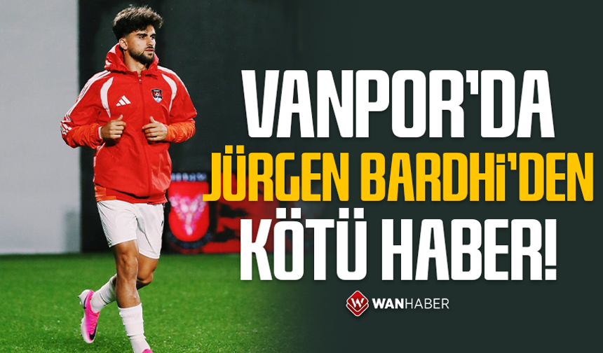 Vanspor'da Jürgen Bardhi'den kötü haber