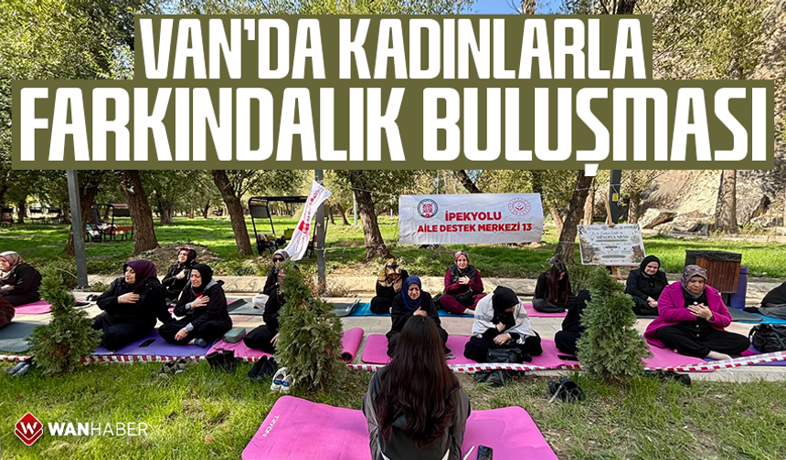 Van’da kadınlarla farkındalık buluşması