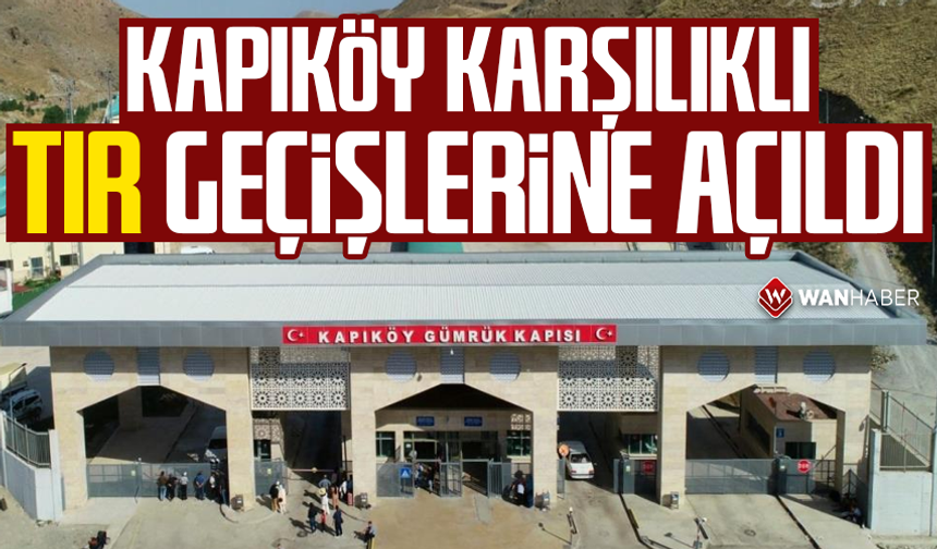 Kapıköy karşılıklı tır geçişlerine açıldı