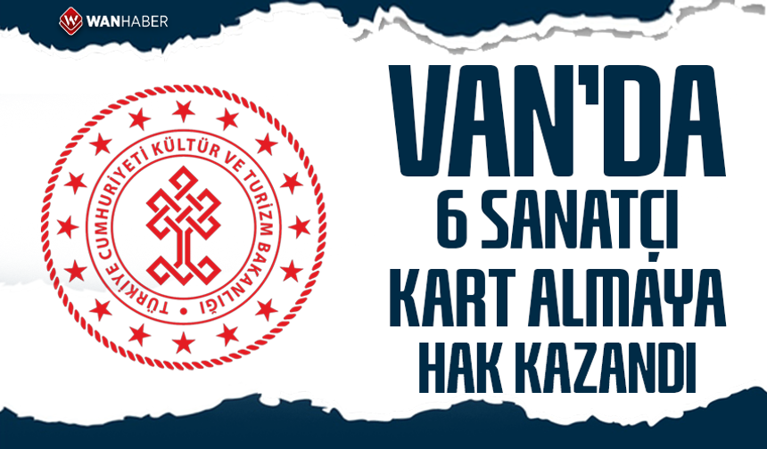 Van’da 6 sanatçı kart almaya hak kazandı