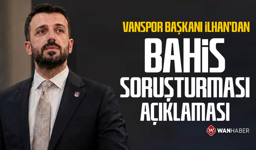 Vanspor Başkanı İlhan’dan bahis soruşturması açıklaması