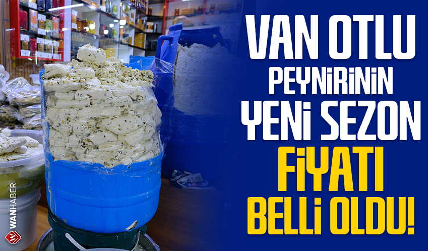 Van Otlu Peynirinin yeni sezon fiyatı belli oldu!