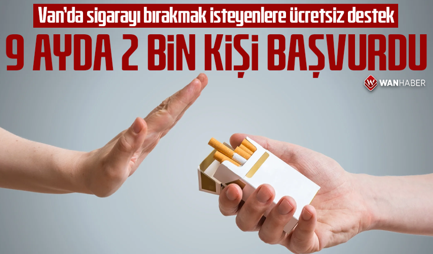 Van’da sigarayı bırakmak isteyenlere ücretsiz destek: 9 ayda 2 bin kişi başvurdu!