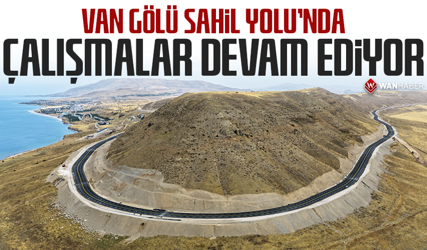 Van Gölü Sahil Yolu’nda çalışmalar devam ediyor