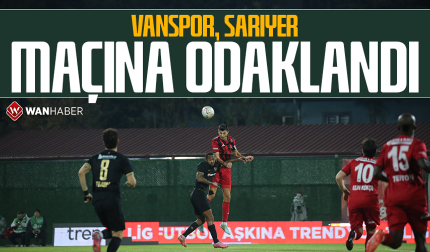 Vanspor, Sarıyer maçına odaklandı