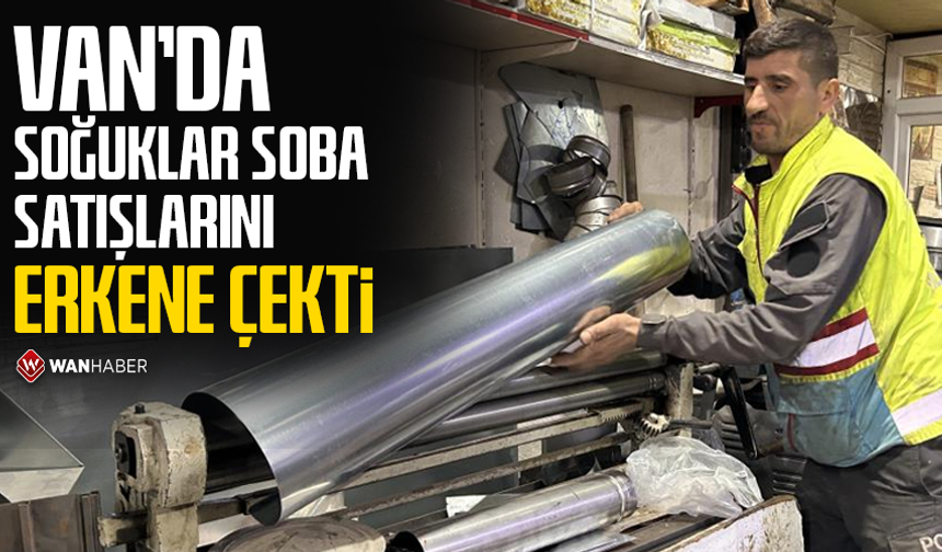 Van'da soğuklar soba satışlarını erkene çekti