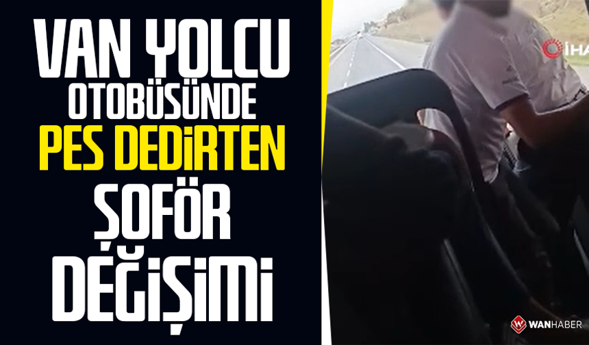 Van yolcu otobüsünde pes dedirten şoför değişimi