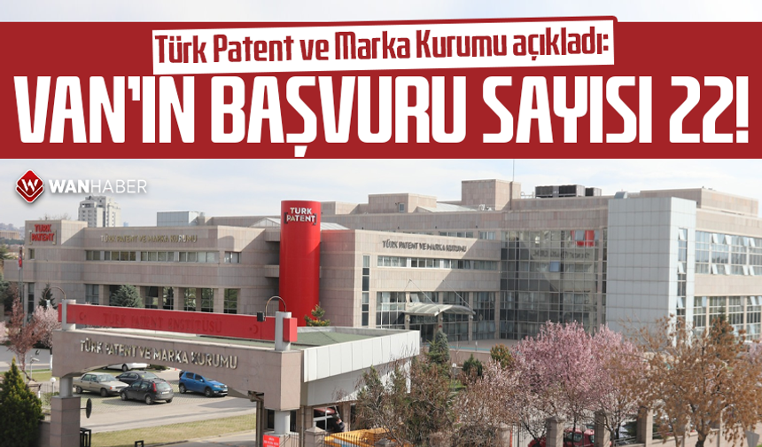 Türk Patent ve Marka Kurumu açıkladı: Van’ın başvuru sayısı 22!
