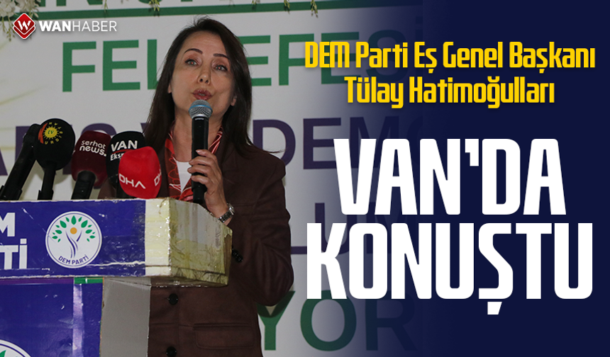 Tülay Hatimoğulları Van'da konuştu