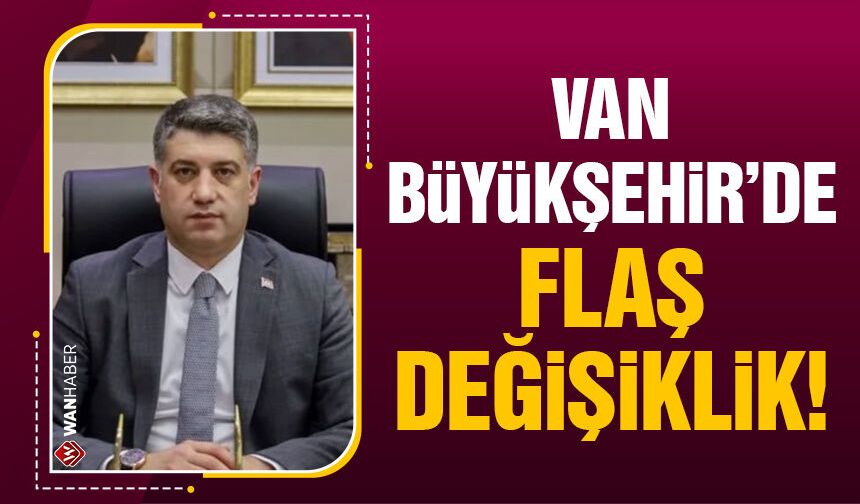 Van Büyükşehir Belediyesi'nin Genel Sekreteri değişti!