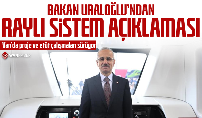 Bakan Uraloğlu’ndan raylı sistem açıklaması: Van’da proje ve etüt çalışmaları sürüyor