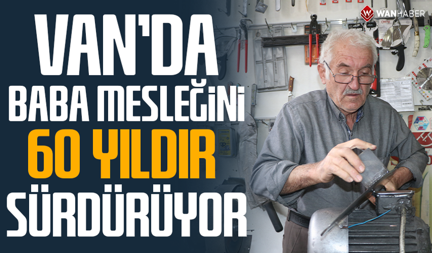 Van'da baba mesleğini 60 yıldır sürdürüyor