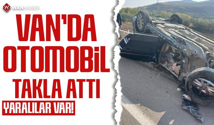 Van'da otomobil takla attı: Yaralılar var