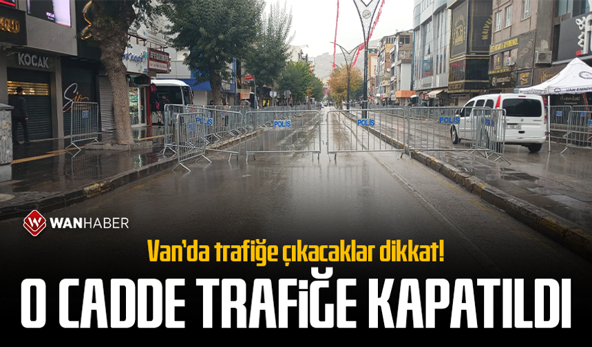 Van’da trafiğe çıkacaklar dikkat! O cadde trafiğe kapatıldı