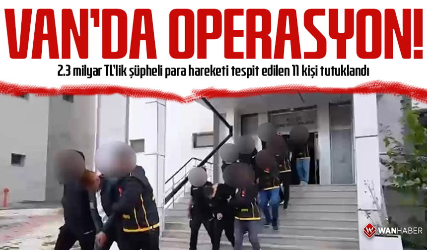 Van'da operasyon! 11 kişi tutuklandı