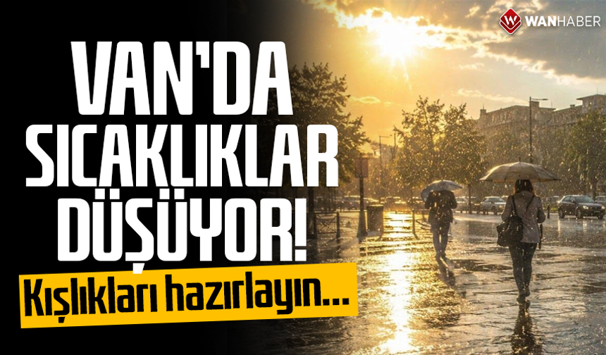 Van’da sıcaklıklar düşüyor! Kışlıkları hazırlayın…