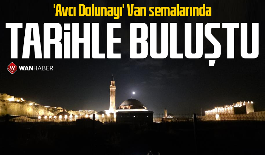 'Avcı Dolunayı' Van semalarında tarihle buluştu